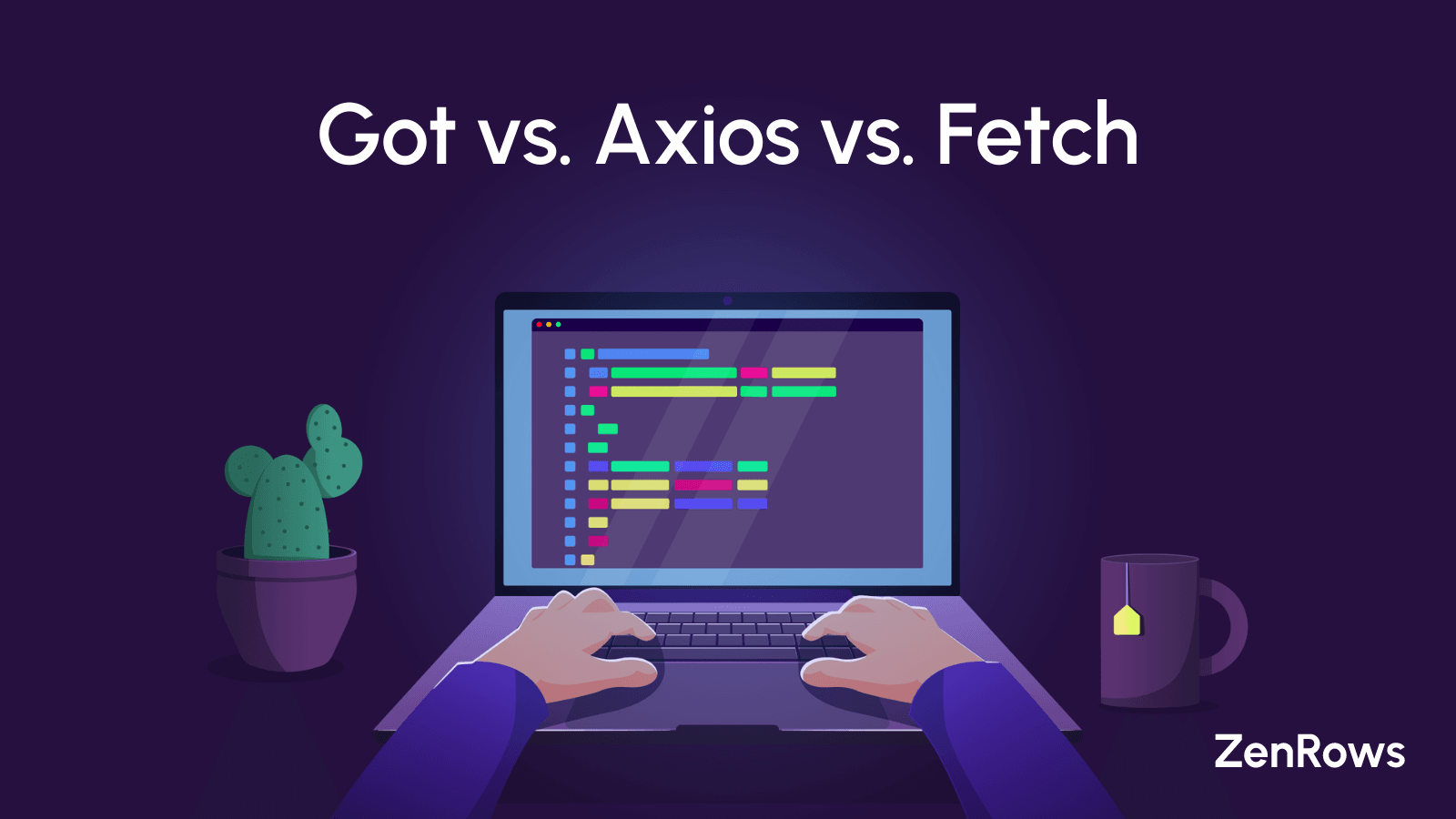 Axios Vs Got Vs Fetch Which Should You Choose Zenrows