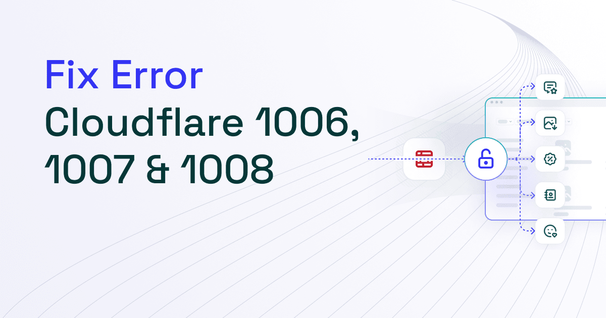 Cloudflare Error 1006, 1007, 1008: What They're and How to