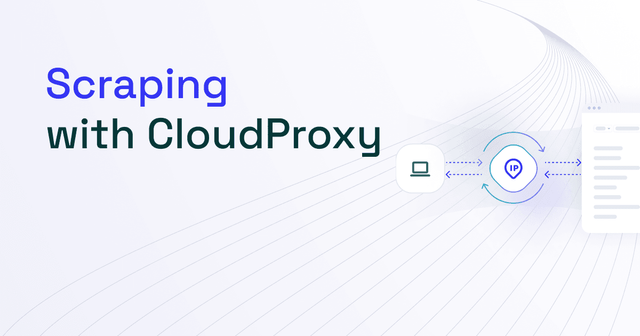CloudProxy Tutorial to Scrape Websites in 2025