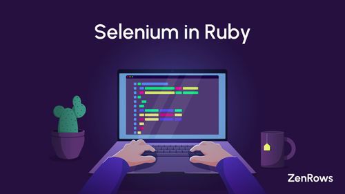 Selenium in Ruby for Web Scraping: Tutorial 2024
