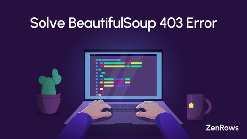 How to Solve BeautifulSoup 403 Error