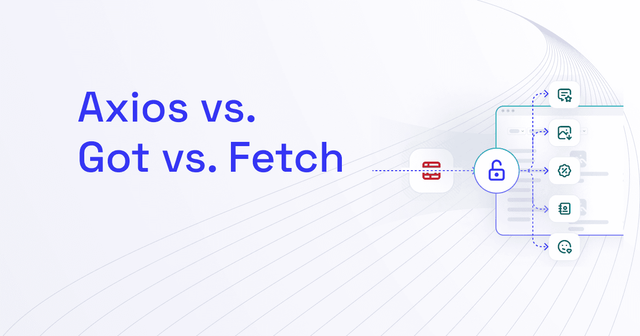 Axios vs. Got vs. Fetch: Which Should You Choose