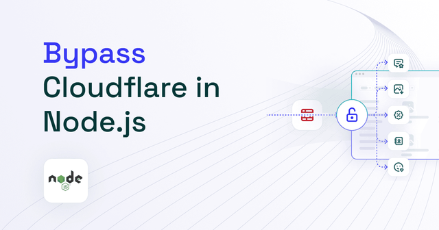 How to Bypass Cloudflare in Node.js: 5 Methods and Tools