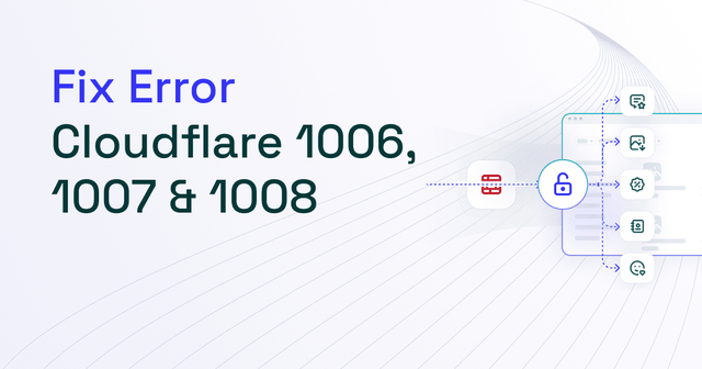 Cloudflare Error 1006, 1007, 1008: What They're and How to Fix
