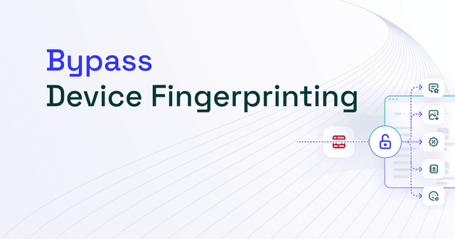 What Is Device Fingerprinting and How to Bypass It