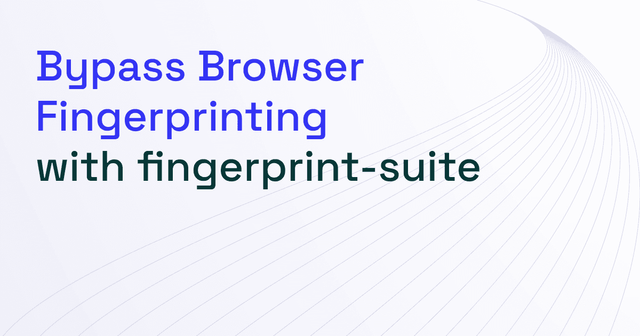 How to Bypass Browser Fingerprinting With fingerprint-suite