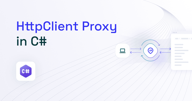 How to Use a HttpClient Proxy in C# (2025)