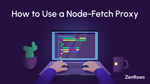 How to Use a Proxy with Node-Fetch in 2023