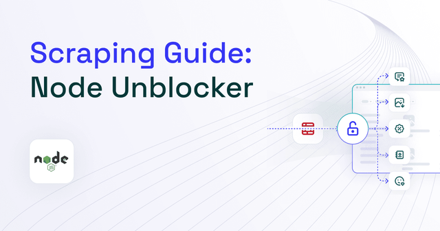 Node Unblocker for Web Scraping: Step-by-Step Tutorial [2025]