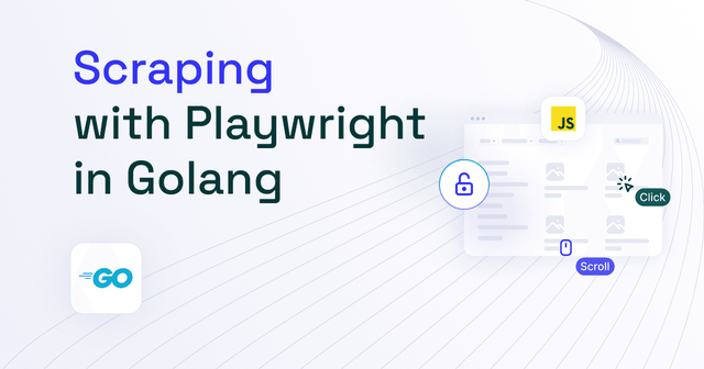 Playwright in Golang for Web Scraping [Tutorial 2025]