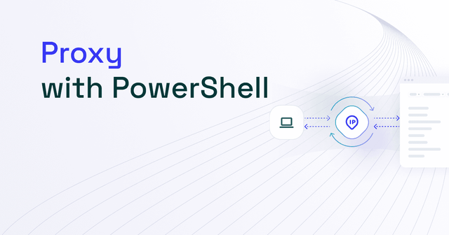 How to Use a Proxy With PowerShell? 2025 Tutorial