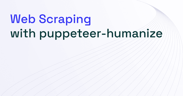 How to Use puppeteer-humanize for Web Scraping