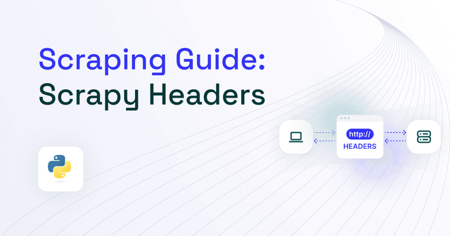 How to Set Scrapy Headers: Tutorial [2025]