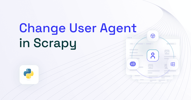Scrapy User Agent: How to Change and Tips 2025