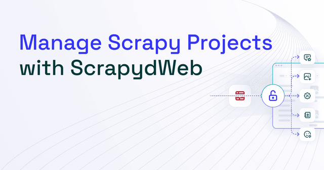 How to Use ScrapydWeb for Managing Scrapy Projects