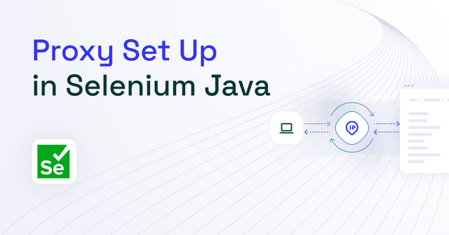 How to Set a Proxy in Selenium Java [2025]