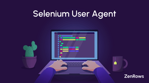 Change the Selenium User Agent: Steps & Best Practices
