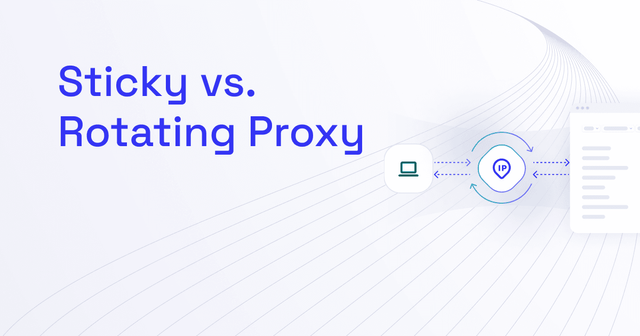 Sticky vs. Rotating Proxies