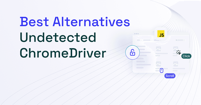 Best Undetected ChromeDriver Alternatives for 2025