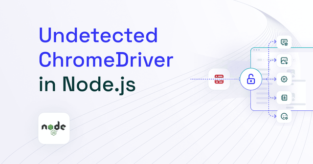 Undetected ChromeDriver with NodeJS: Tutorial [2025]