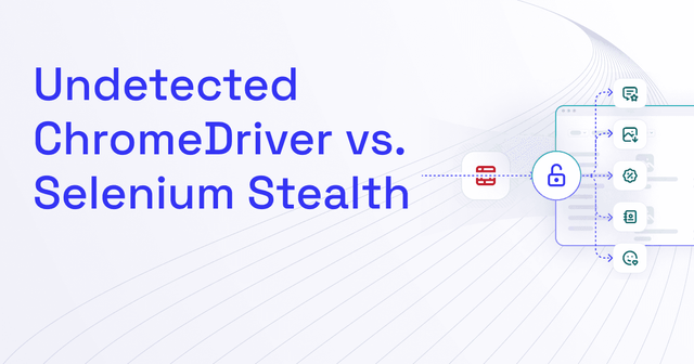 Undetected ChromeDriver vs. Selenium Stealth: Which to Choose