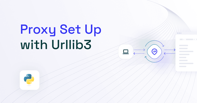 Set a Urllib3 Proxy: Tutorial 2025Â