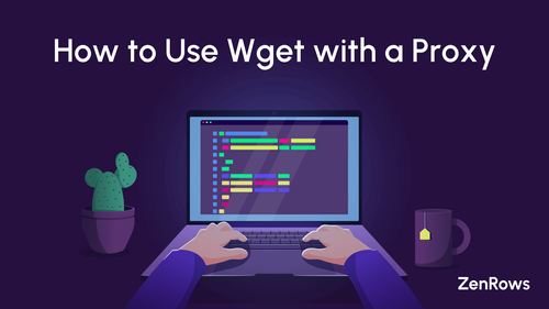 How to Use Wget with a Proxy: Steps & Best Practices